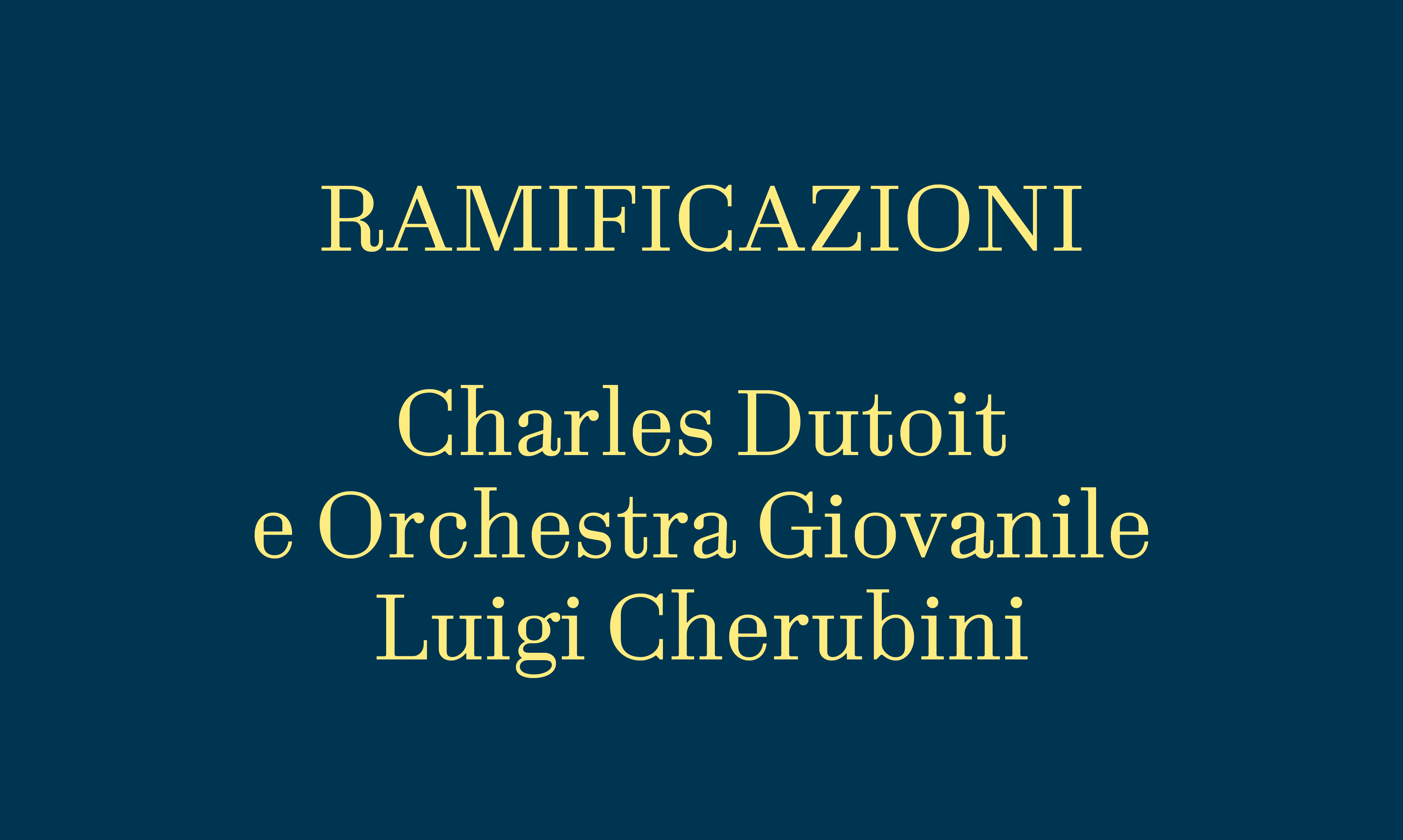 RAMIFICAZIONI  CHARLES DUTOIT e ORCHESTRA GIOVANILE “LUIGI CHERUBINI”