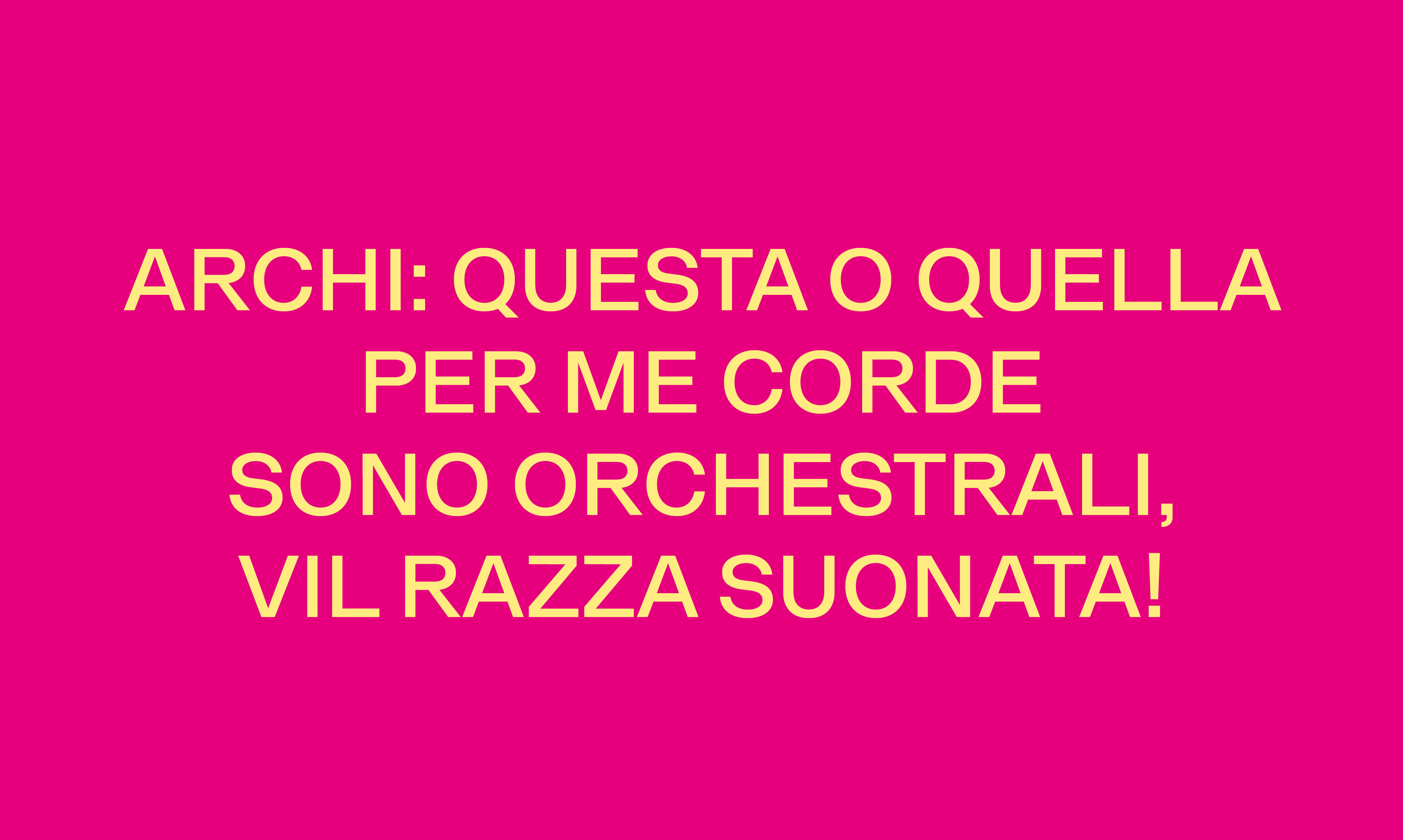 ARCHI: QUESTA O QUELLA PER ME CORDE SONO ORCHESTRALI, VIL RAZZA SUONATA!