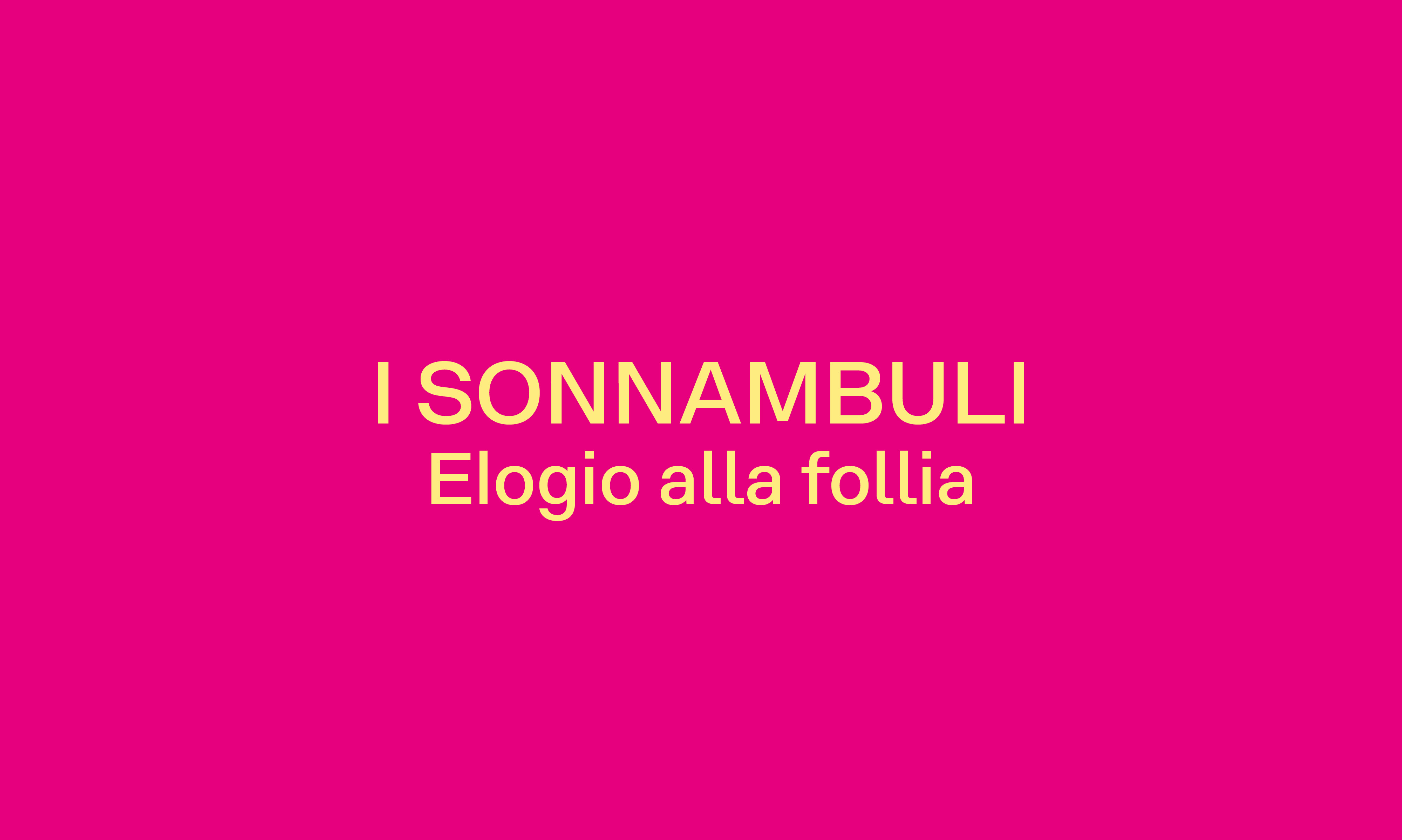 I SONNAMBULI  Elogio alla follia