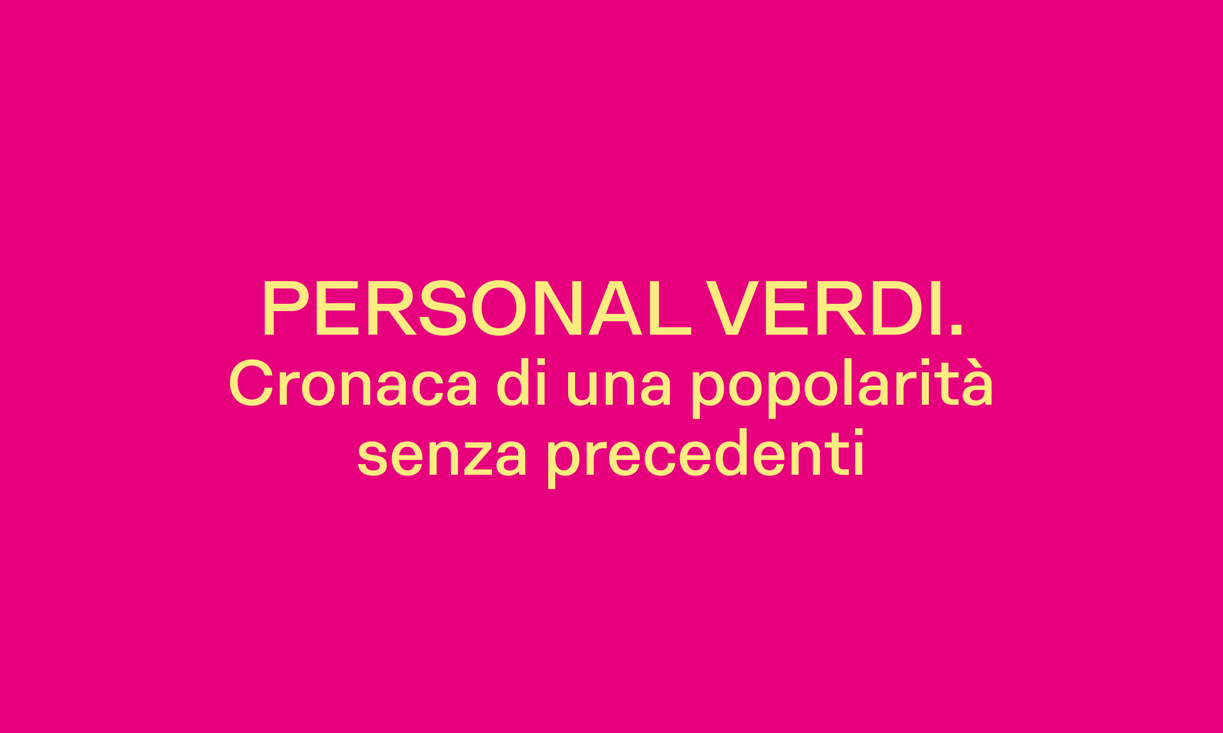 PERSONAL VERDI  CRONACA DI UNA POPOLARITÀ SENZA PRECEDENTI