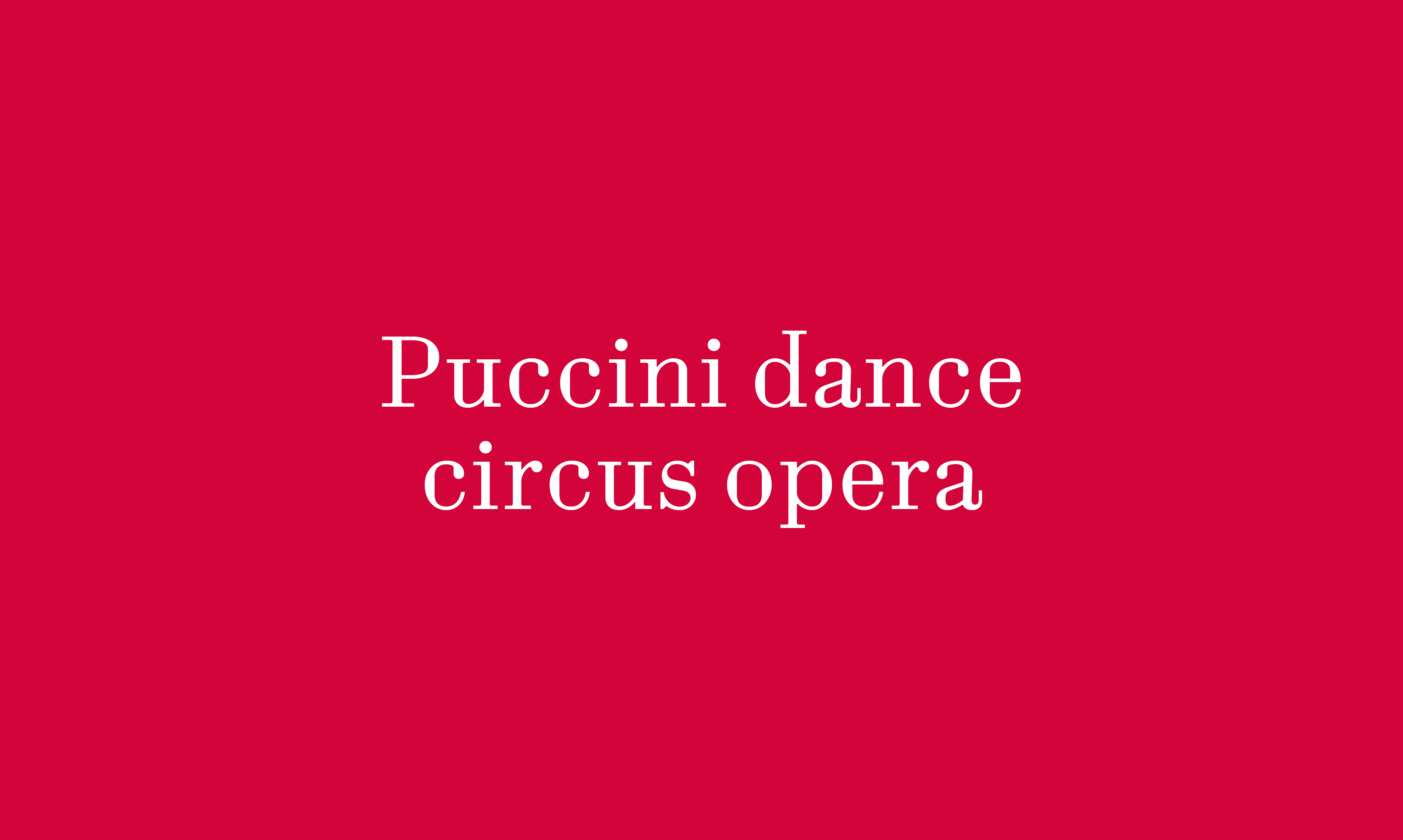 PUCCINI DANCE CIRCUS OPERA  per coro di corpi e strumenti